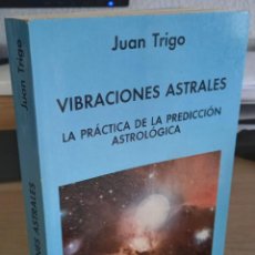 Libros de segunda mano: VIBRACIONES ASTRALES LA PRÁCTICA DE LA PREDICCIÓN ASTROLÓGICA - TRIGO, JUAN. Lote 383389104