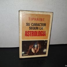 Libros de segunda mano: 83- SU CARACTER SEGÚN LA ASTROLOGÍA - TIPHAINE - PRIMERA EDICIÓN 1971