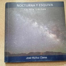 Libros de segunda mano: LA VIA LACTEA, NOCTURNA Y ESQUIVA (JOSE MUÑOZ CLARES)
