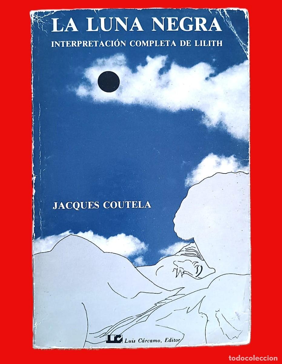 Libros de segunda mano: A&ntilde;o 1987. Jacques Coutela. La Luna Negra: Interpretaci&oacute;n Completa de Lilith.