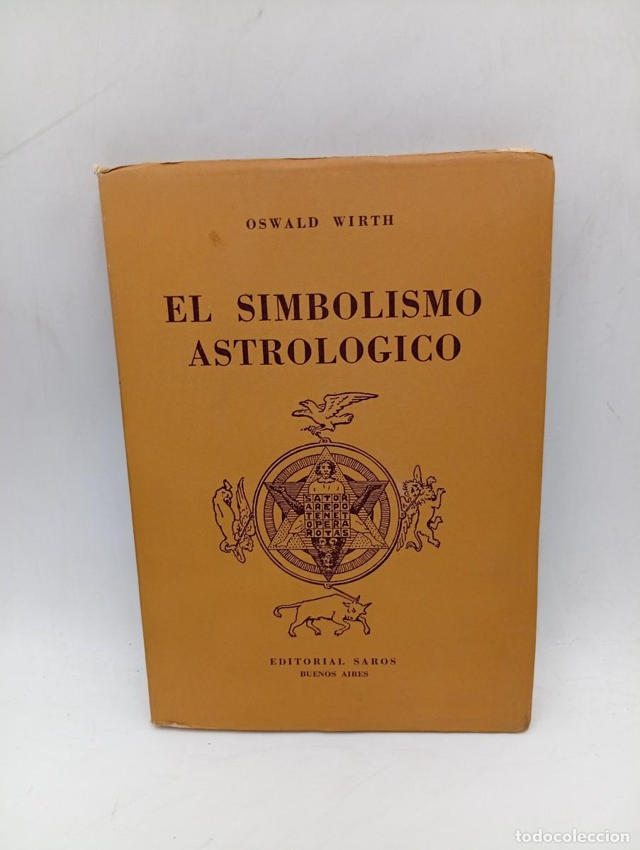 Libros de segunda mano: EL SIMBOLISMO ASTROLOGICO. OSWALD WIRTH. EDITORIAL SAROS, BUENOS AIRES. 1958. PAGS : 172.