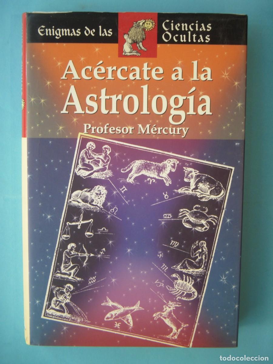 Libros de segunda mano: ACERCATE A LA ASTROLOGIA - PROFESOR MERCURY - EDIMAT LIBROS, 2004 (TAPA DURA, BUEN ESTADO)