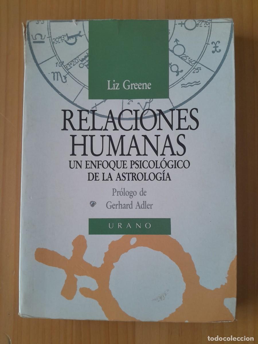 Libros de segunda mano: RELACIONES HUMANAS. LIZ GREENE. URANO 1997. UN ENFOQUE PSICOLOGICO DE LA ASTROLOGIA.