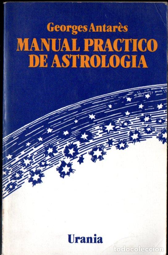 Libros de segunda mano: GEORGES ANTAR&Eacute;S : MANUAL PR&Aacute;CTICO DE ASTROLOG&Iacute;A (OBELISCO, 1981)