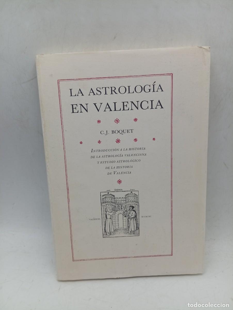Libros de segunda mano: LA ASTROLOGIA EN VALENCIA. C. J. BOQUET. VALENCIA, 1990. PAGS : 245.