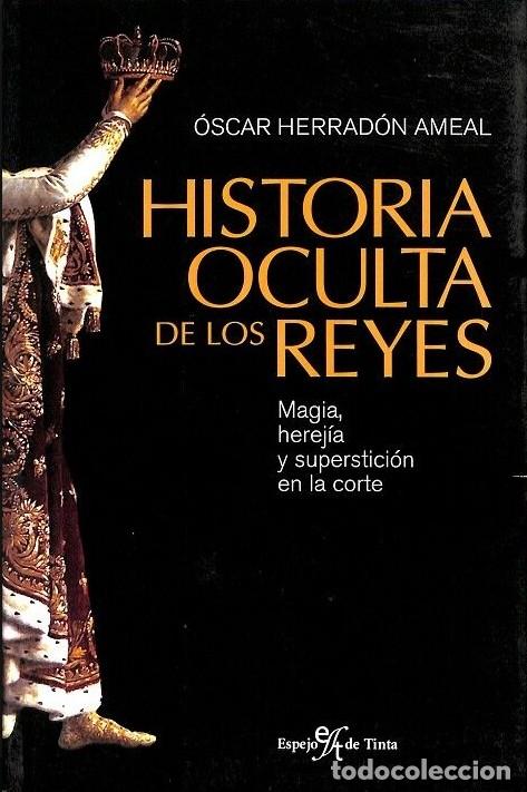 Livres d'occasion: Historia Oculta de los Reyes: Magia, Herej&iacute;a y Superstici&oacute;n en la Corte - &Oacute;scar Herrad&oacute;n - Espejo Ti