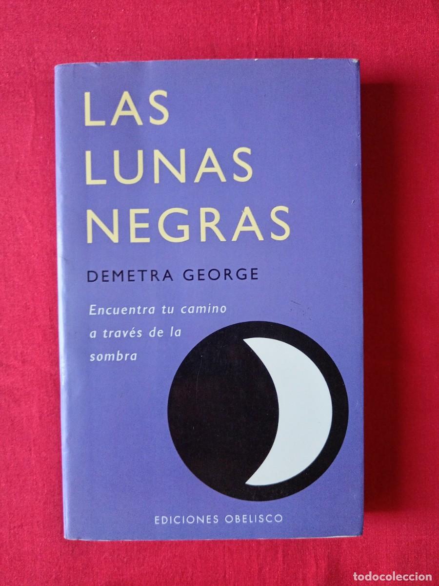 Libros de segunda mano: LAS LUNAS NEGRAS, ENCUENTRA TU CAMINO A TRAVES DE LA SOMBRA. DEMETRA GEORGE. OBELISCO URANIA 2001 1