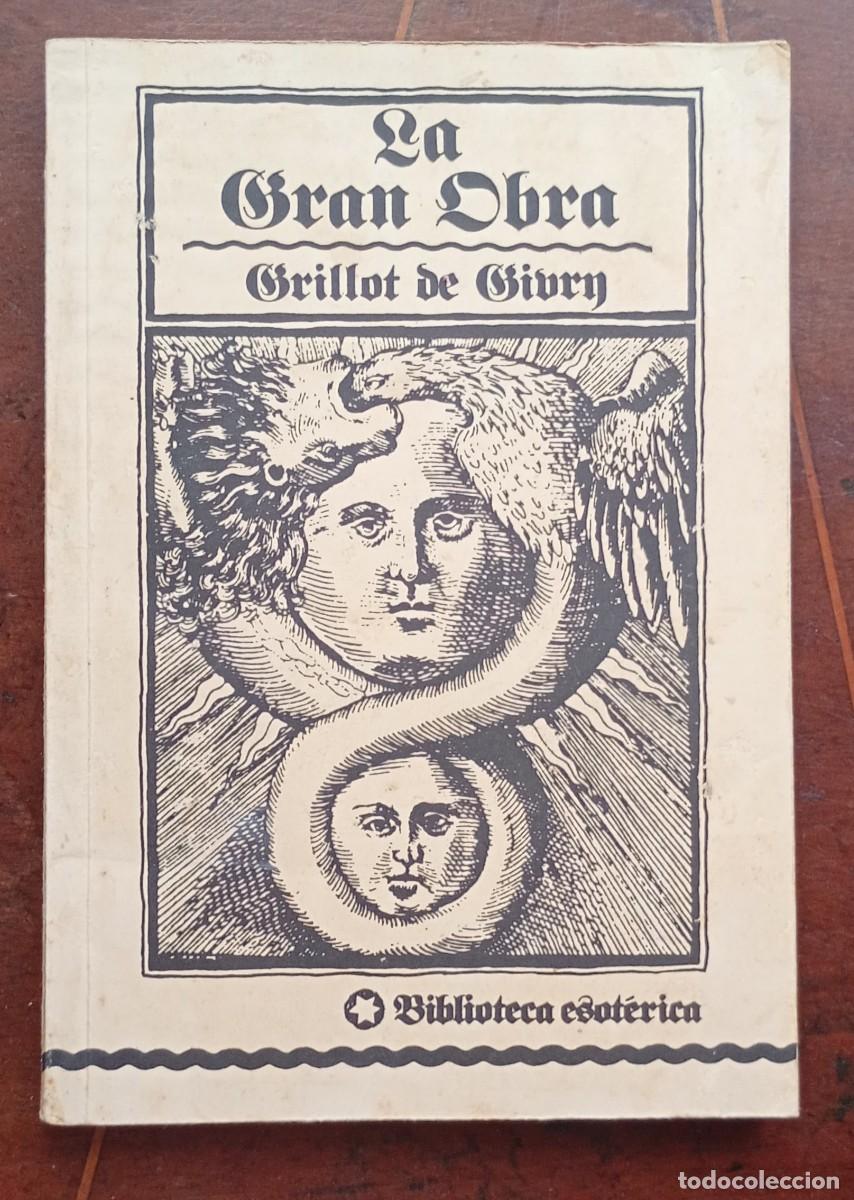 Libros de segunda mano: Grillot de Givry LA GRAN OBRA Doce meditaciones sobre la via esoterica al Absoluto