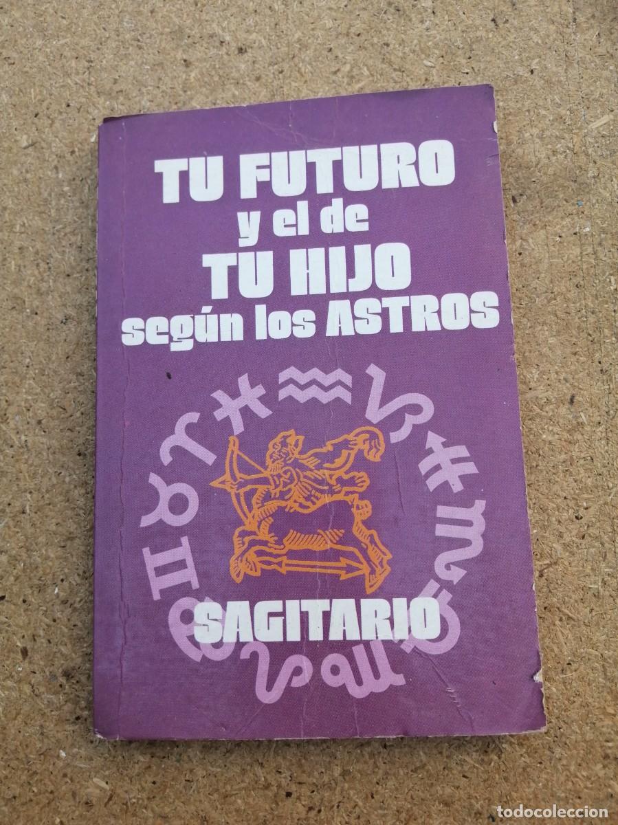 Libros de segunda mano: TU FUTURO Y EL DE TU HIJO SEGUN LOS ASTROS. SAGITARIO