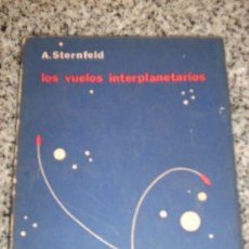 Libros de segunda mano: LOS VUELOS INTERPLANETARIOS, POR A. STERNFELD - EDITORIAL LAUTARO - ARGENTINA - 1957. Lote 20988282