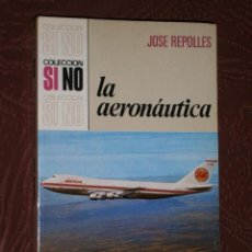 Libros de segunda mano: LA AERONÁUTICA POR JOSÉ REPOLLÉS DE ED. BRUGUERA EN BARCELONA 1972 PRIMERA EDICIÓN