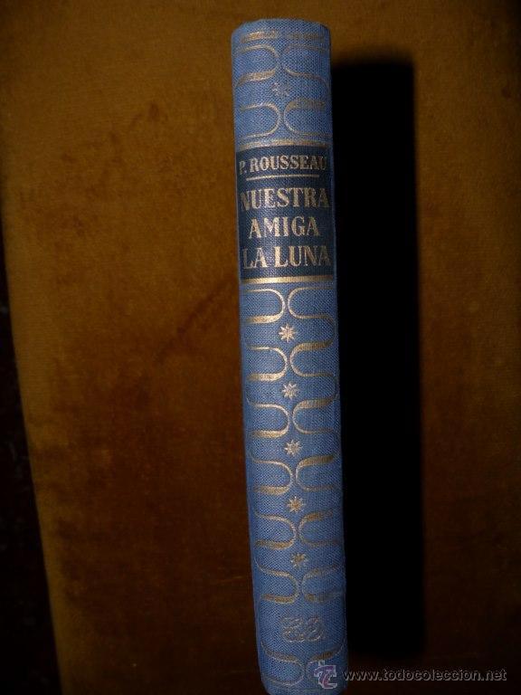 Libros de segunda mano: NUESTRA AMIGA LA LUNA / PIERRE ROSSEAU / 1951 - Foto 1