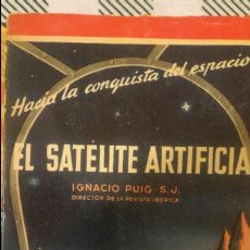 Libros de segunda mano: EL SATELITE ARTIFICIAL, POR IGNACIO PUIJ S.J - BETIS - ESPAÑA - PRIMERA EDICION - 1956. Lote 83019740