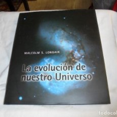 Libros de segunda mano: LA EVOLUCION DE NUESTRO UNIVERSO.MALCOLM S.LONGAIR.CAMBRIDGE UNIVERSITY 1998.-1ª EDICION