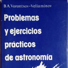 Libros de segunda mano: PROBLEMAS Y EJERCICIOS PRÁCTICOS DE ASTRONOMÍA / B.A. VORONTSOV-VELIAMÍNOV. MOSCÚ : MIR, 1985