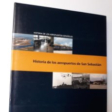 Libros de segunda mano: HISTORIA DE LOS AEROPUERTOS DE SAN SEBASTIÁN . AENA 2005 . .GUIPÚZCOA .