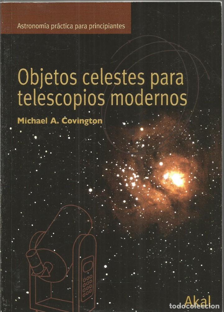 Libros de segunda mano: MICHAEL A. COVINGTON. OBJETOS CELESTES PARA TELESCOPIOS MODERNOS. AKAL - Foto 1