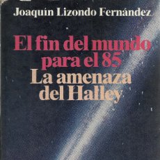 Libros de segunda mano: JOAQUÍN LIZONDO FERNÁNDEZ-EL FIN DEL MUNDO PARA EL 85:LA AMENAZA DE HALLEY.PLANETA.1984.