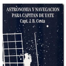Libros de segunda mano: COSTA (CAPT. JUAN B.).- ASTRONOMÍA Y NAVEGACIÓN PARA CAPITÁN DE YATE. ESTUDIOS NÁUTICOS COSTA, 1999. Lote 184467875