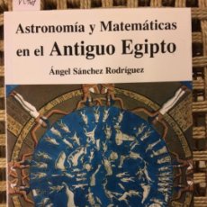 Libros de segunda mano: ASTRONOMIA Y MATEMATICAS EN EL ANTIGUO EGIPTO, ANGEL SANCHEZ RODRIGUEZ. Lote 192469891