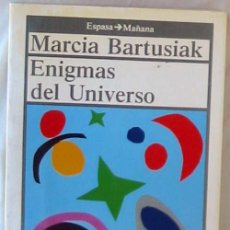 Libros de segunda mano: ENIGMAS DEL UNIVERSO - MARCIA BARTUSIAK - ED. ESPASA 1989 - VER INDICE