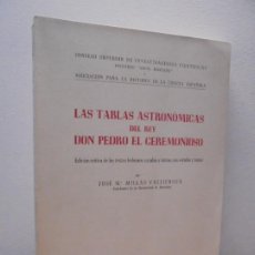 Libros de segunda mano: LAS TABLAS ASTRONOMICAS DEL REY DON PEDRO EL CEREMONIOSO.JOSE MARIA MILLAS VALLICROSA 1962