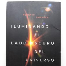 Libros de segunda mano: ILUMINANDO EL LADO OSCURO DEL UNIVERSO. AGUJEROS NEGROS, EINSTEIN - ROBERTO EMPARAN - ED. ARIEL. Lote 314586283