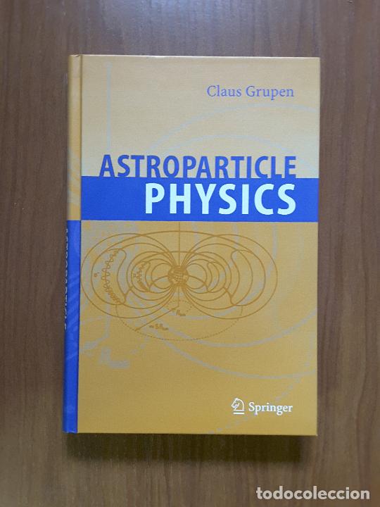 Libros de segunda mano: Astroparticle Physics. Claus Grupen. En ingl&eacute;s. - Foto 1