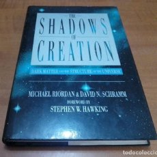 Libros de segunda mano: THE SHADOWS OF CREATION MICHAEL RIORDAN DAVID SHRAMM FOREWORD BY STEPHEN W. HAWKING-EN INGLES. Lote 327525213