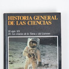 Libros de segunda mano: HISTORIA GENERAL DE LAS CIENCIAS EL S.XX III LAS CIENCIAS DE LA TIERRA Y DEL UNIVERSO ORBIS