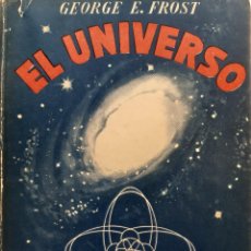 Libros de segunda mano: EL UNIVERSO ESTELAR Y ATOMICO GEORGE EDWIN FROST EDICIONES AVE 1949 EC TM. Lote 343632658