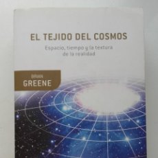 Libros de segunda mano: EL TEJIDO DEL COSMOS. ESPACIO, TIEMPO, Y LA TEXTURA DE LA REALIDAD - BRIAN GREENE - 2010. Lote 362674130