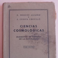 Libros de segunda mano: CIENCIAS COSMOLÓGICAS. CURSO 2º. SANTANDER 1944 MORENO ALCAÑIZ Y CUESTA URCELAY. Lote 363242450