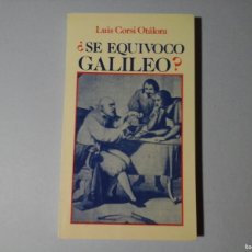 Libros de segunda mano: LUIS CORSI OTÁLORA. ¿SE EQUIVOCÓ GALILEO? DEDICADO Y FIRMADO. ASTRONOMÍA. RARO