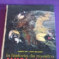 Libros de segunda mano: LA HISTORIA DE NUESTRA AMIGA LA LUNA - FRANCO GOY Y VEZIO MELEGARI - EDITORIAL NOGUER (1963)