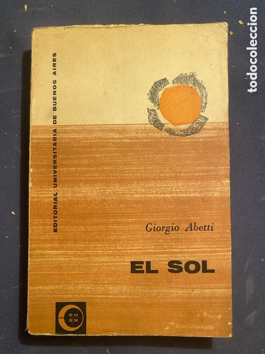 Libros de segunda mano: GIORGIO ABETTI: - EL SOL - (EUDEBA, 1957)