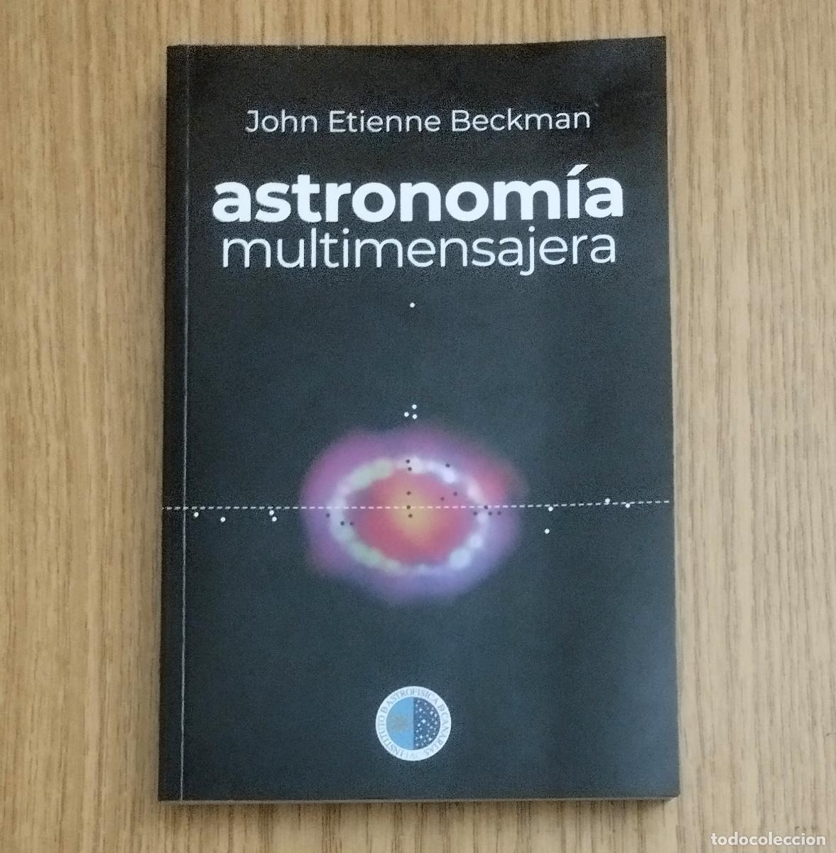 Libros de segunda mano: ASTRONOM&Iacute;A MULTIMENSAJERA | JOHN ETIENNE BECKMAN | INSTITUTO ASTROF&Iacute;SICO DE CANARIAS | Tenerife