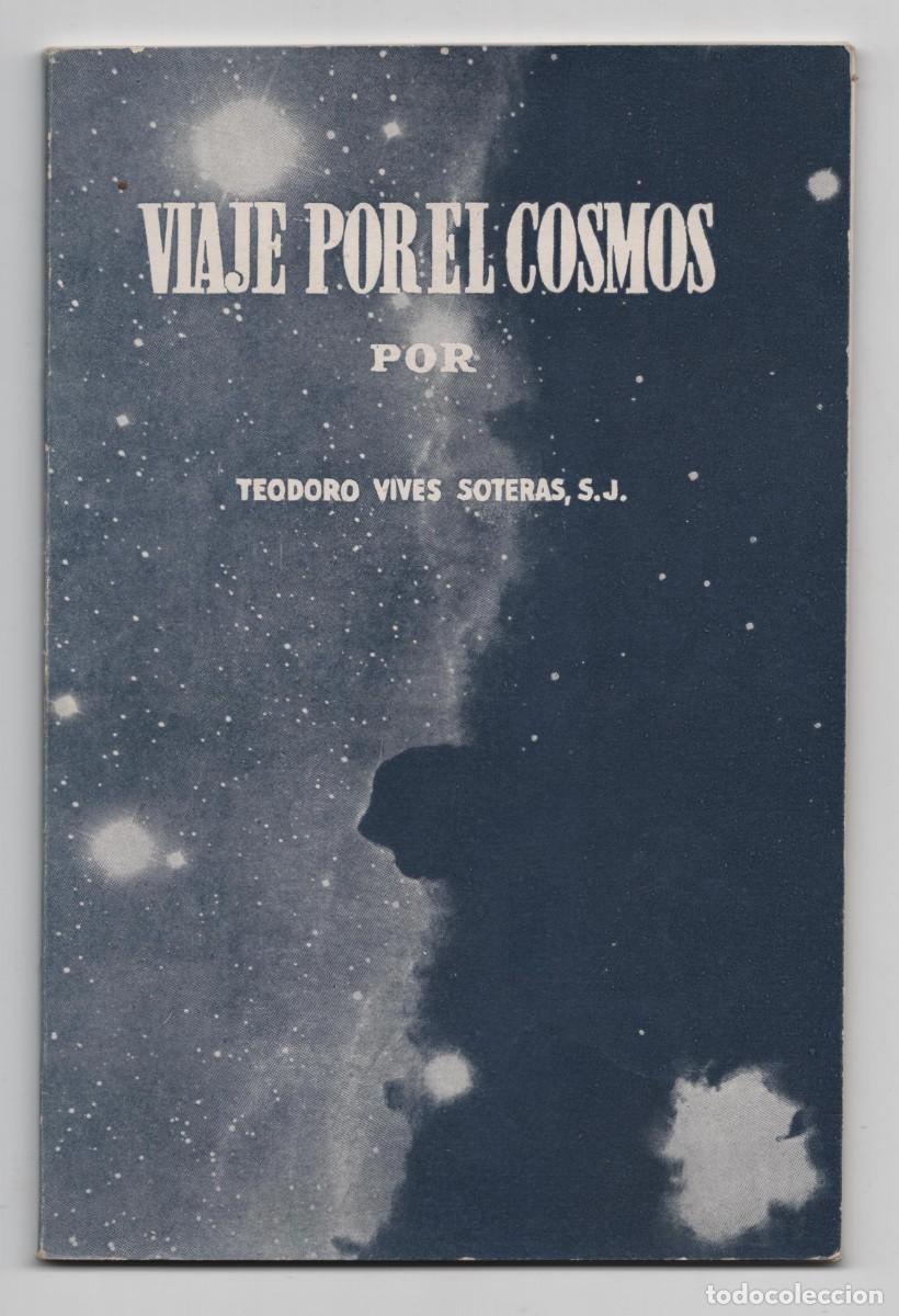 Libros de segunda mano: VIAJE POR EL COSMOS POR TEODORO VIVES SOTERAS S.J. A&Ntilde;O 1954 MUY ILUSTRADO