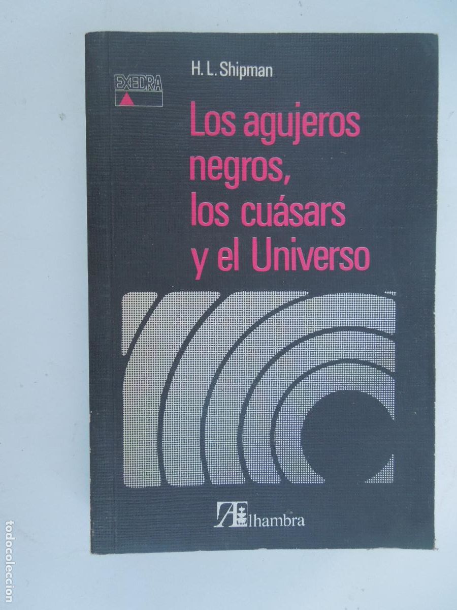 Libros de segunda mano: LOS AGUJEROS NEGROS, LOS CU&Aacute;SARS Y EL UNIVERSO - H. L. SHIPMAN - ALHAMBRA PRMERA EDICI&Oacute;N 1982.