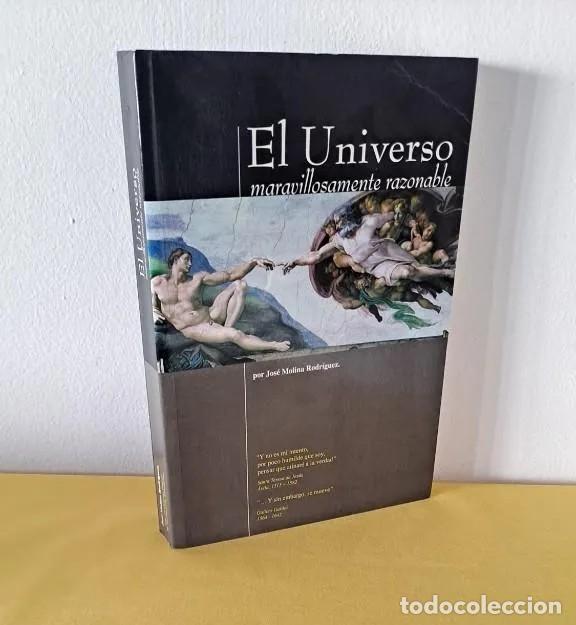 Libros de segunda mano: JOSE MOLINA RODRIGUEZ - EL UNIVERSO, MARAVILLOSAMENTE RAZONABLE - DEDICADO - 2004
