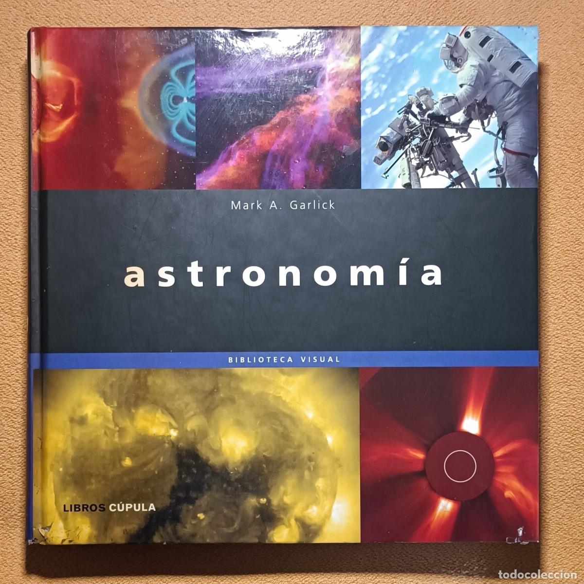 Libros de segunda mano: Astronom&iacute;a - Mark A. Garlick (Biblioteca Visual - C&uacute;pula) - Tapa Dura