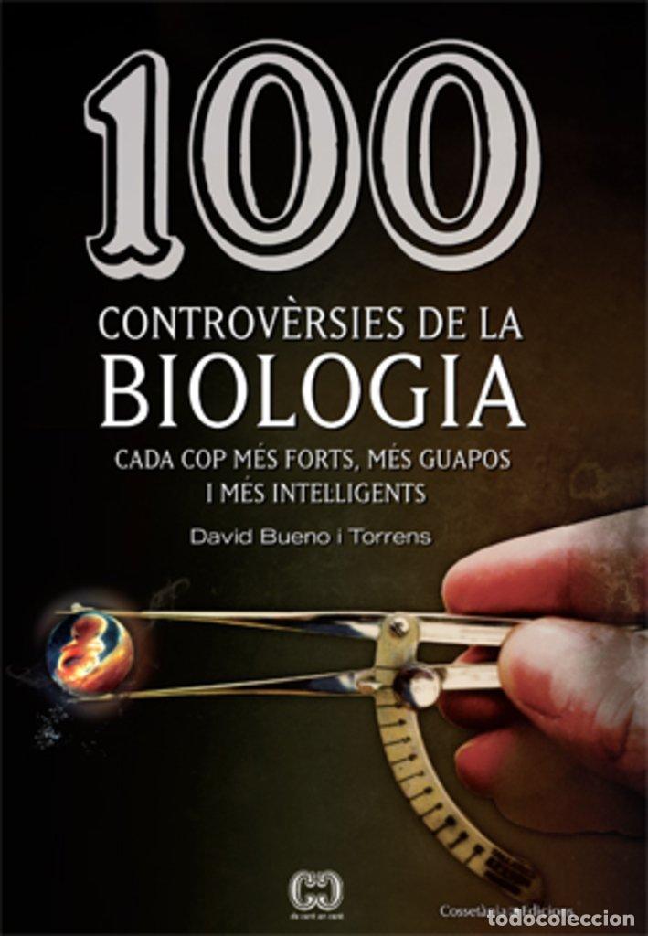 Libros de segunda mano: 100 Controv&egrave;rsies de la Biologia: Cada Cop M&eacute;s Forts, M&eacute;s Guapos i M&eacute;s Intel&middot;ligents - David Bueno