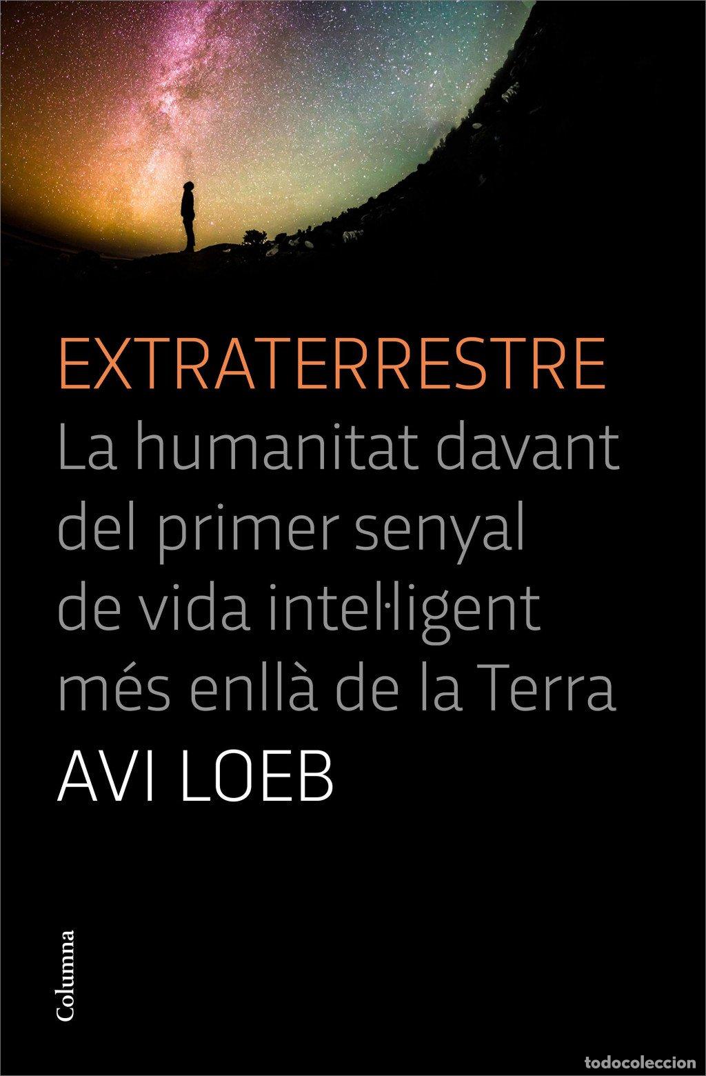 Libros de segunda mano: Extraterrestre: La Humanitat Davant del Primer Senyal de Vida Intel&middot;ligent - Avi Loeb - Columna