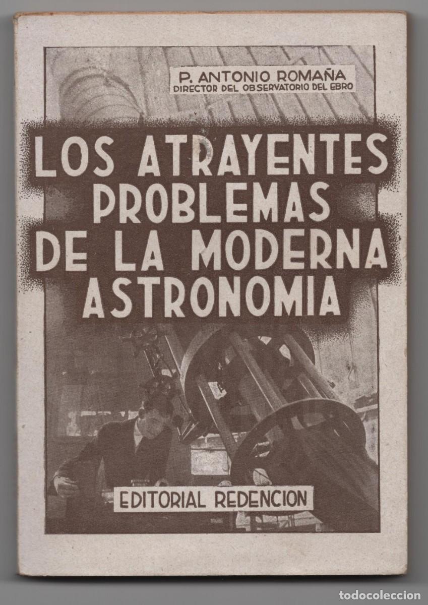 Libros de segunda mano: P. ANTONIO ROMA&Ntilde;A DIRECTOR OBSERVATORIO EBRO ROQUETAS LOS ATRAYENTES PROBLEMAS DE MODERNA ASTRONOMIA