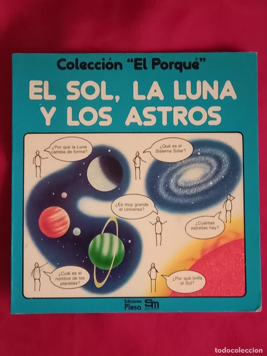 Libros de segunda mano: Colecci&oacute;n &rdquo;El Porqu&eacute;&rdquo; - El Sol, La Luna y Los Astros - Edit. Ediciones Lagos. S.A. 1984