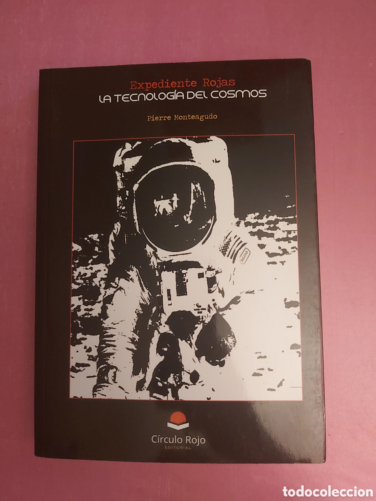 Libros de segunda mano: LA TECNOLOG&Iacute;A DEL COSMOS EXPEDIENTE ROJAS PIERRE MONTEAGUDO C&Iacute;RCULO ROJO PRIMERA EDICI&Oacute;N 2019