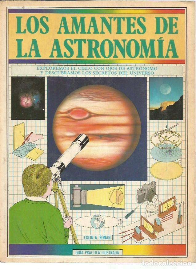 Libros de segunda mano: LOS AMANTES DE LA ASTRONOMIA COLIN A RONAN GUIA PRACTICA ILUSTRADA