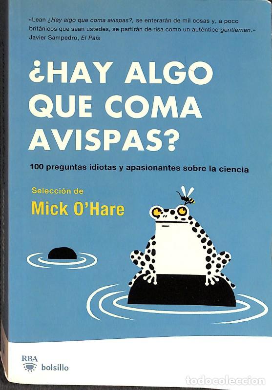 Libros de segunda mano: &iquest;Hay Algo Que Coma Avispas?: 100 Preguntas Idiotas y Apasionantes sobre la Ciencia - Mick O' Hare -
