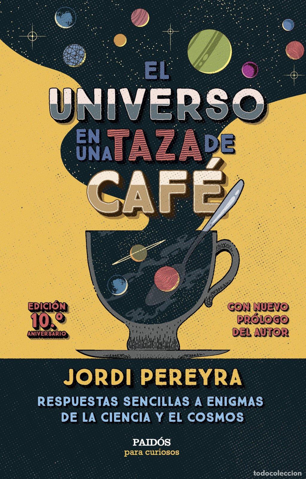 Libros de segunda mano: El Universo en una Taza de Caf&eacute;: Respuestas Sencillas a Enigmas de la Ciencia - Jordi Pereyra -