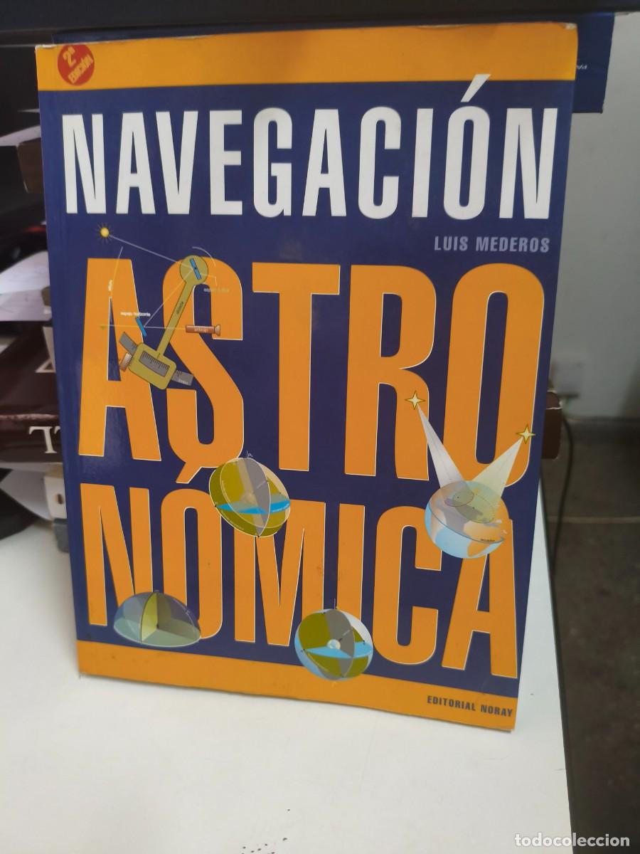 Libros de segunda mano: NAVEGACI&Oacute;N ASTRON&Oacute;MICA / LUIS MEDEROS / EDI. NORAY / 2&ordf; EDICI&Oacute;N 2008